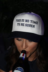 THIS IS NO TIME TO BE SOBER CANVAS TRUCKER HAT