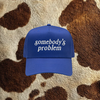SOMEBODYS PROBLEM