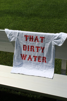  THAT DIRTY WATER TEE